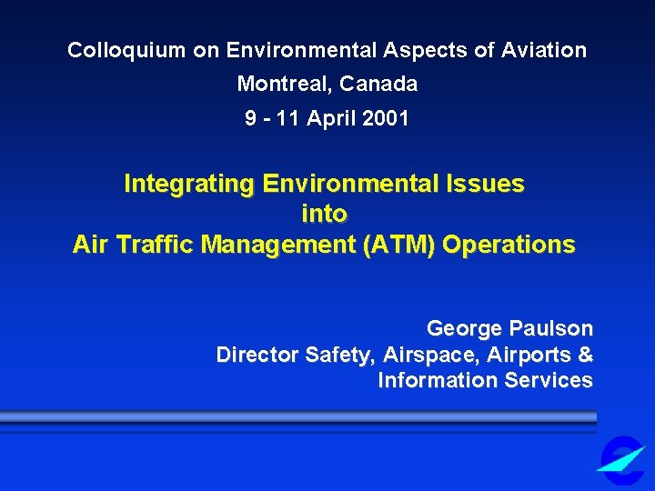 Colloquium on Environmental Aspects of Aviation Montreal, Canada 9 - 11 April 2001 Integrating