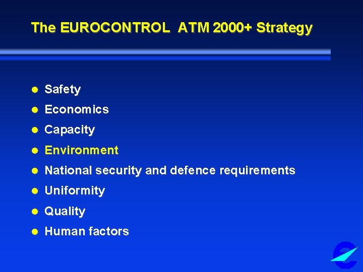 The EUROCONTROL ATM 2000+ Strategy l Safety l Economics l Capacity l Environment l