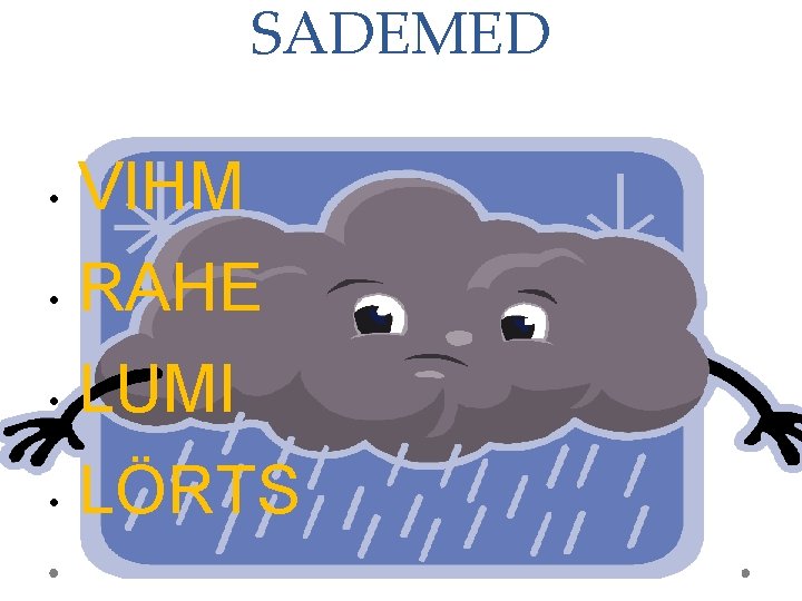 SADEMED • VIHM • RAHE • LUMI • LÖRTS 