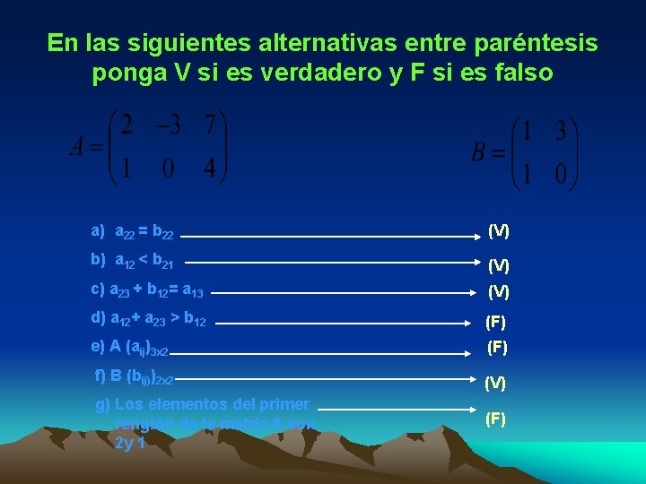 En las siguientes alternativas entre paréntesis ponga V si es verdadero y F si