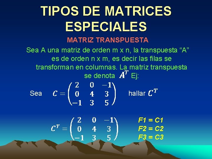 TIPOS DE MATRICES ESPECIALES MATRIZ TRANSPUESTA Sea A una matriz de orden m x