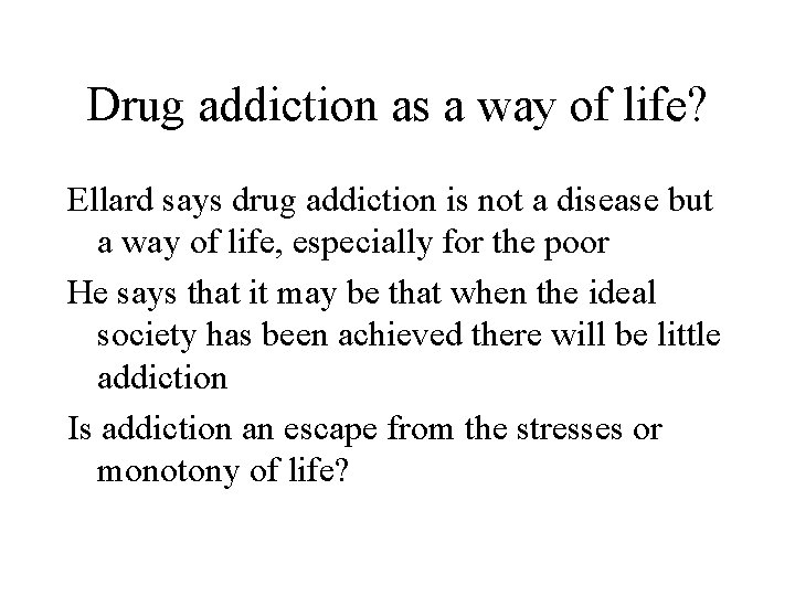 Drug addiction as a way of life? Ellard says drug addiction is not a