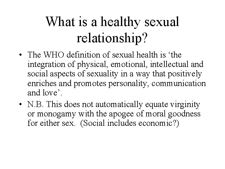 What is a healthy sexual relationship? • The WHO definition of sexual health is