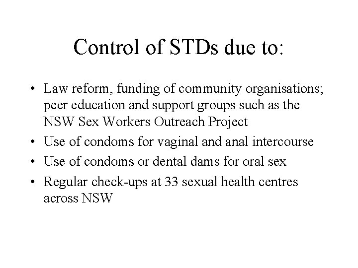 Control of STDs due to: • Law reform, funding of community organisations; peer education