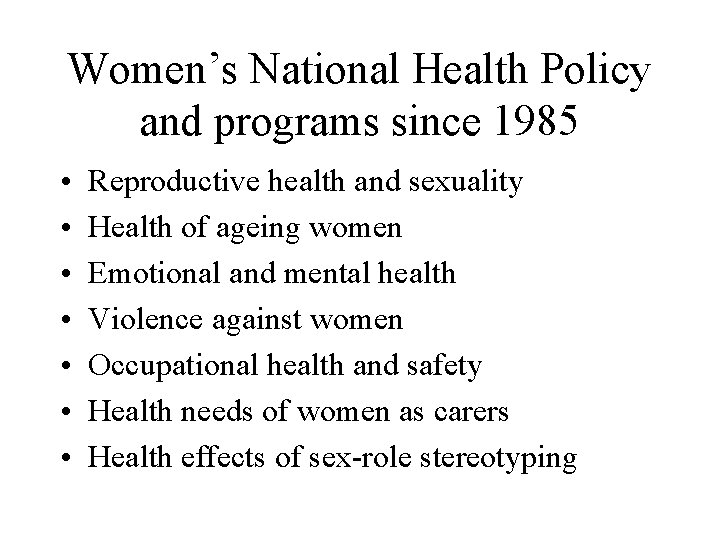 Women’s National Health Policy and programs since 1985 • • Reproductive health and sexuality