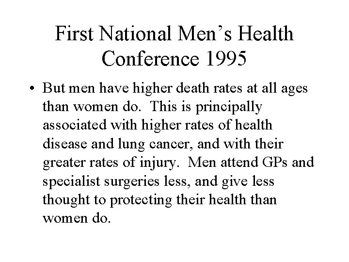 First National Men’s Health Conference 1995 • But men have higher death rates at