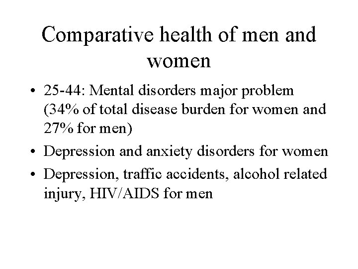 Comparative health of men and women • 25 -44: Mental disorders major problem (34%