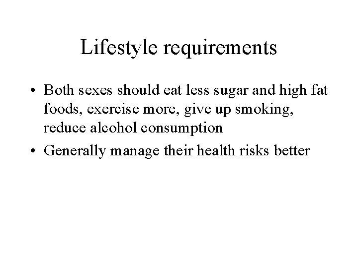 Lifestyle requirements • Both sexes should eat less sugar and high fat foods, exercise