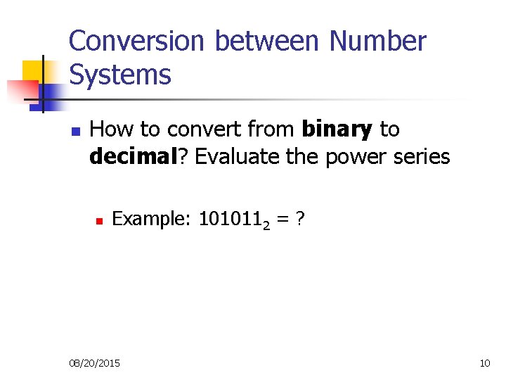 Conversion between Number Systems n How to convert from binary to decimal? Evaluate the