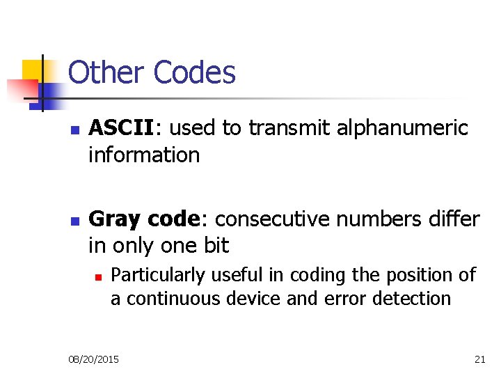 Other Codes n n ASCII: used to transmit alphanumeric information Gray code: consecutive numbers