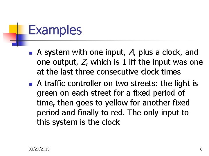 Examples n n A system with one input, A, plus a clock, and one