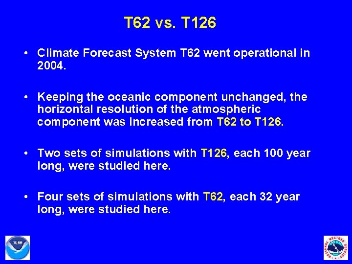 T 62 vs. T 126 • Climate Forecast System T 62 went operational in