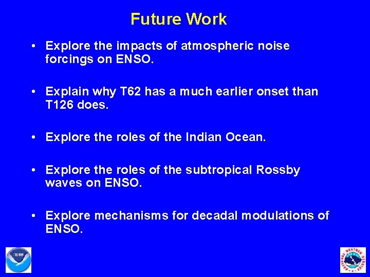 Future Work • Explore the impacts of atmospheric noise forcings on ENSO. • Explain