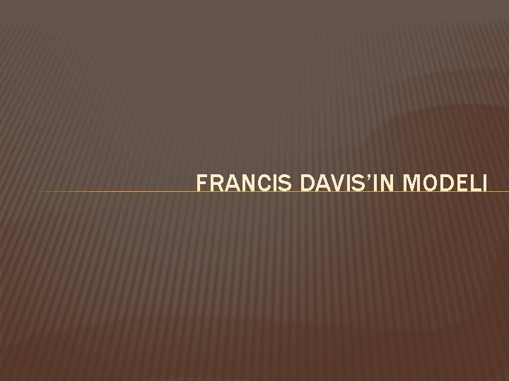 FRANCIS DAVIS’IN MODELI 
