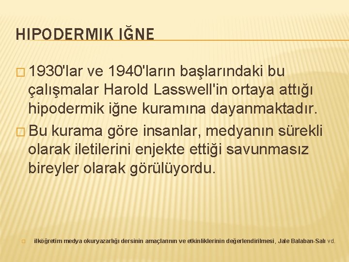 HIPODERMIK IĞNE � 1930'lar ve 1940'ların başlarındaki bu çalışmalar Harold Lasswell'in ortaya attığı hipodermik