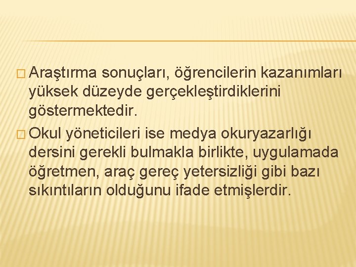 � Araştırma sonuçları, öğrencilerin kazanımları yüksek düzeyde gerçekleştirdiklerini göstermektedir. � Okul yöneticileri ise medya