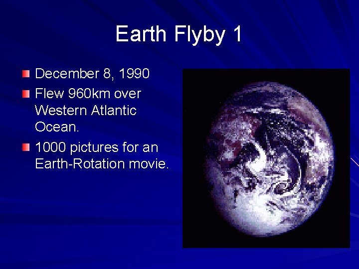 Earth Flyby 1 December 8, 1990 Flew 960 km over Western Atlantic Ocean. 1000