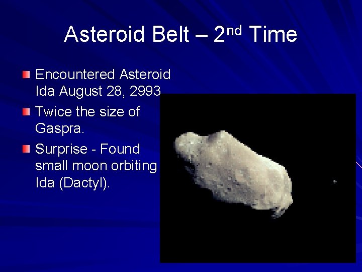 Asteroid Belt – 2 nd Time Encountered Asteroid Ida August 28, 2993 Twice the