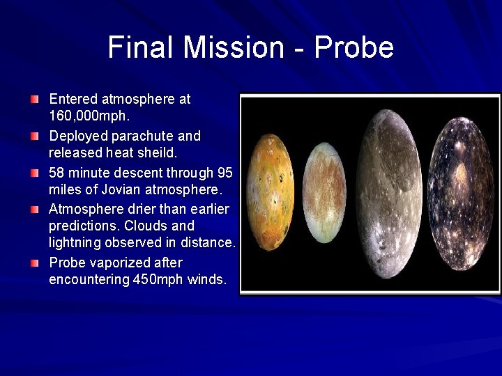 Final Mission - Probe Entered atmosphere at 160, 000 mph. Deployed parachute and released