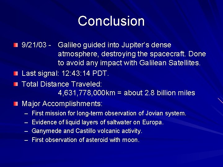 Conclusion 9/21/03 - Galileo guided into Jupiter’s dense atmosphere, destroying the spacecraft. Done to