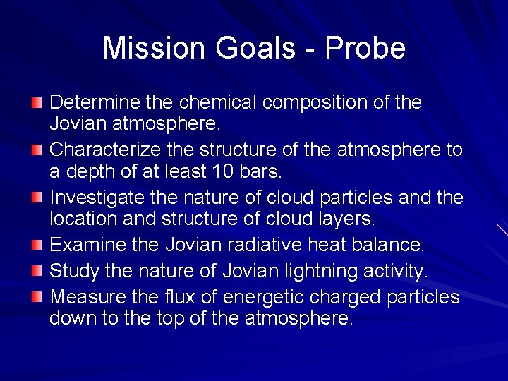 Mission Goals - Probe Determine the chemical composition of the Jovian atmosphere. Characterize the