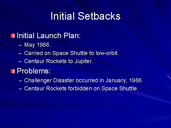 Initial Setbacks Initial Launch Plan: – – – May 1986. Carried on Space Shuttle