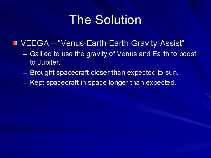 The Solution VEEGA – “Venus-Earth-Gravity-Assist” – Galileo to use the gravity of Venus and