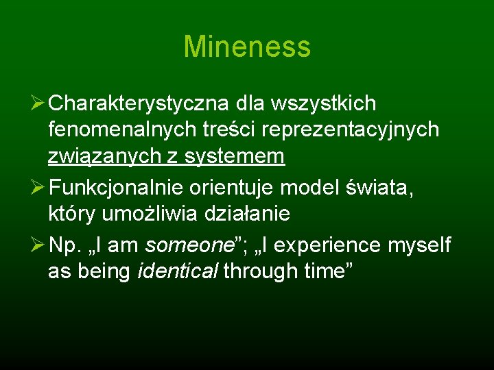 Mineness Ø Charakterystyczna dla wszystkich fenomenalnych treści reprezentacyjnych związanych z systemem Ø Funkcjonalnie orientuje