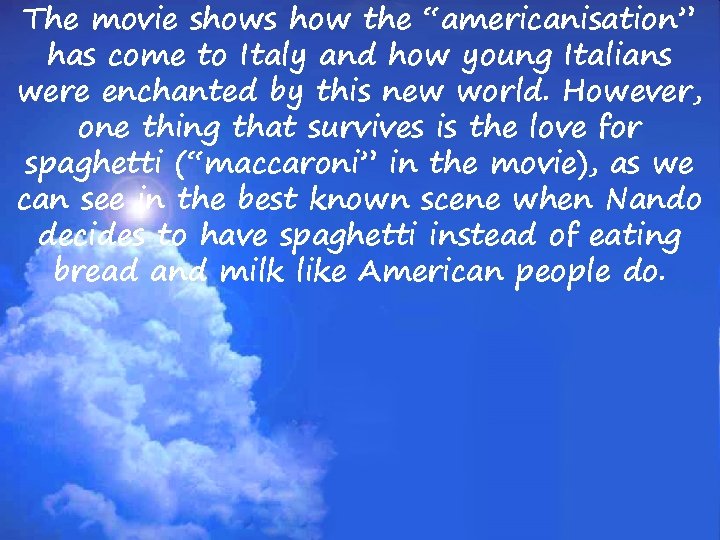 The movie shows how the “americanisation” has come to Italy and how young Italians