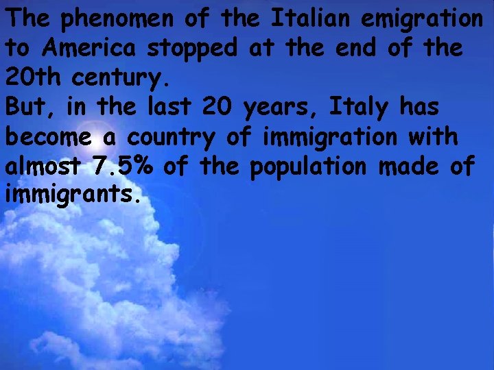 The phenomen of the Italian emigration to America stopped at the end of the