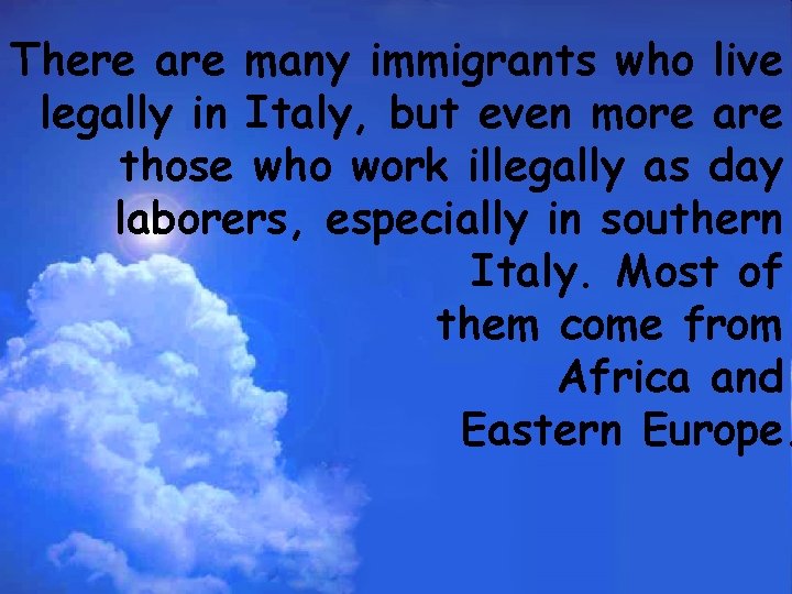 There are many immigrants who live legally in Italy, but even more are those