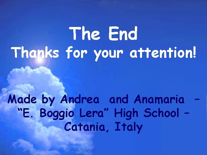 The End Thanks for your attention! Made by Andrea and Anamaria – “E. Boggio