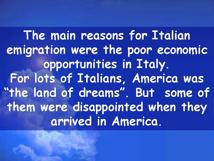 The main reasons for Italian emigration were the poor economic opportunities in Italy. For