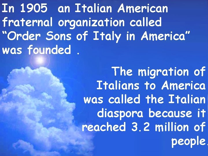 In 1905 an Italian American fraternal organization called “Order Sons of Italy in America”