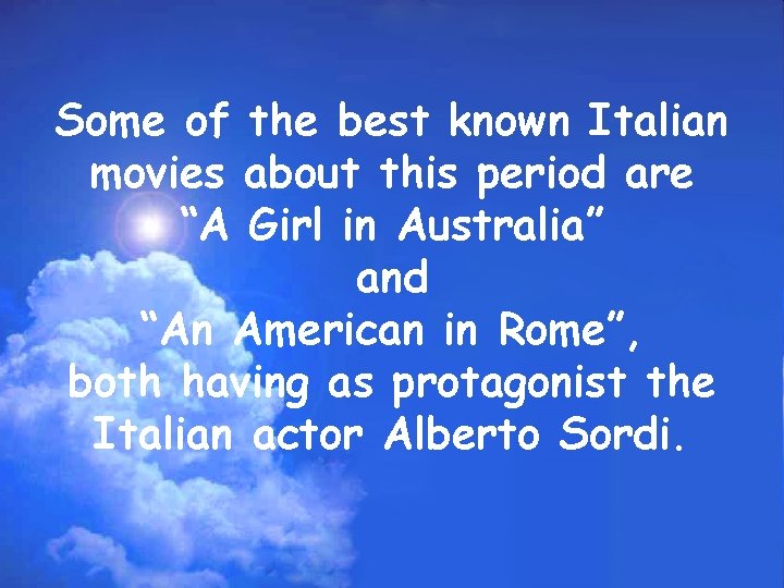 Some of the best known Italian movies about this period are “A Girl in