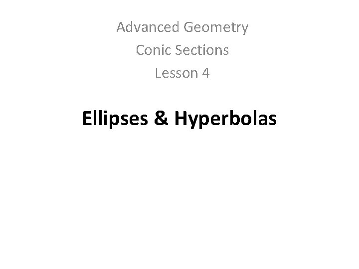 Advanced Geometry Conic Sections Lesson 4 Ellipses & Hyperbolas 