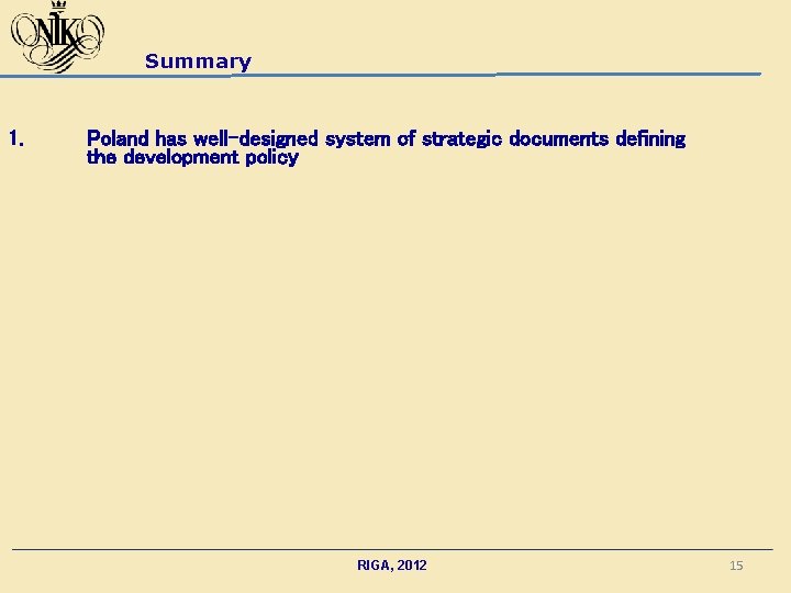 Summary 1. Poland has well-designed system of strategic documents defining the development policy RIGA,