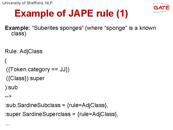 University of Sheffield, NLP Example of JAPE rule (1) Example: “Suberites sponges” (where “sponge”