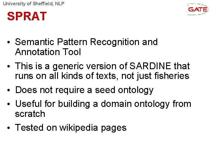 University of Sheffield, NLP SPRAT • Semantic Pattern Recognition and Annotation Tool • This