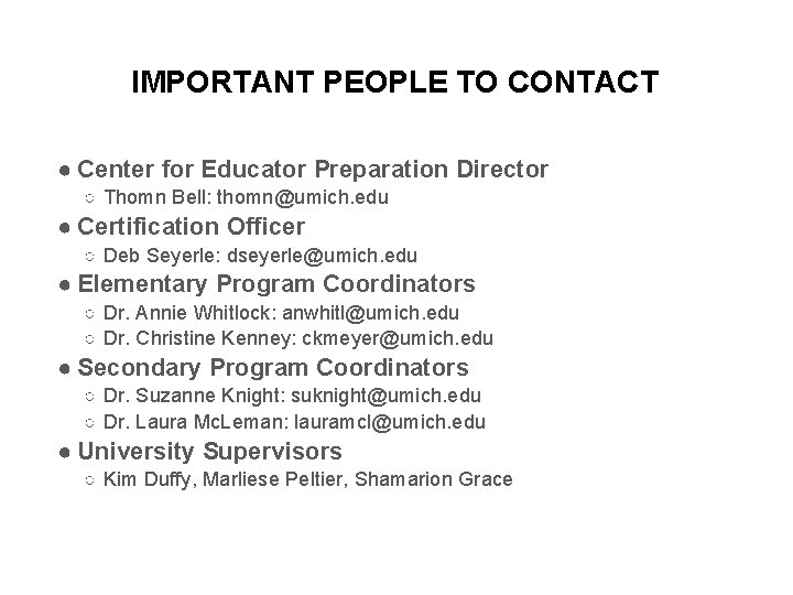 IMPORTANT PEOPLE TO CONTACT ● Center for Educator Preparation Director ○ Thomn Bell: thomn@umich.