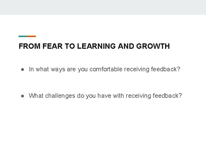 FROM FEAR TO LEARNING AND GROWTH ● In what ways are you comfortable receiving