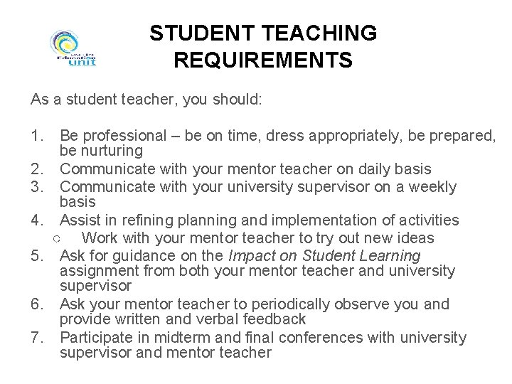 STUDENT TEACHING REQUIREMENTS As a student teacher, you should: 1. 2. 3. 4. 5.