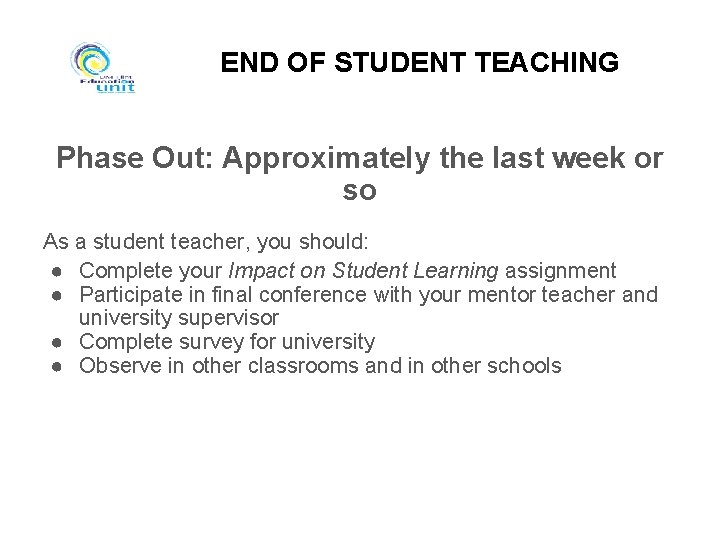 END OF STUDENT TEACHING Phase Out: Approximately the last week or so As a