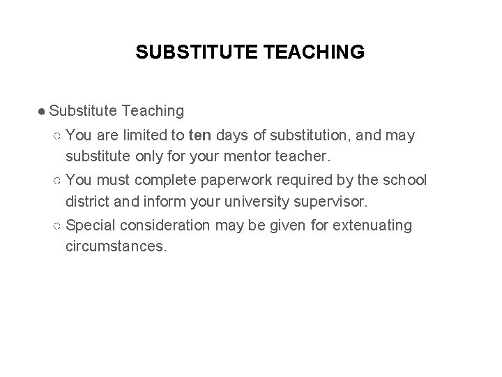 SUBSTITUTE TEACHING ● Substitute Teaching ○ You are limited to ten days of substitution,