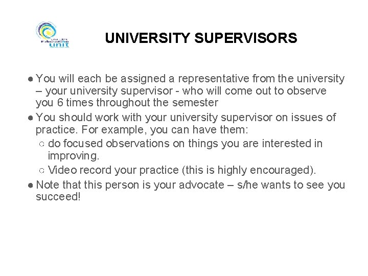 UNIVERSITY SUPERVISORS ● You will each be assigned a representative from the university –