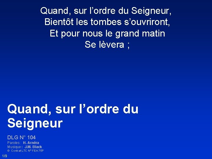 Quand, sur l’ordre du Seigneur, Bientôt les tombes s’ouvriront, Et pour nous le grand