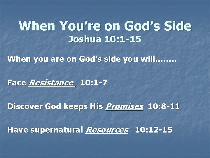 When You’re on God’s Side Joshua 10: 1 -15 When you are on God’s When You’re on God’s Side Joshua 10: 1 -15 When you are on God’s
