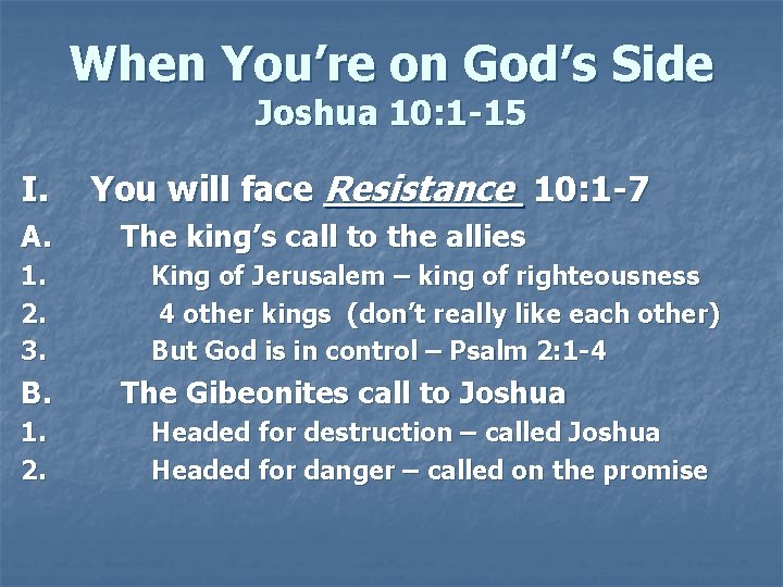 When You’re on God’s Side Joshua 10: 1 -15 I. A. 1. 2. 3. When You’re on God’s Side Joshua 10: 1 -15 I. A. 1. 2. 3.
