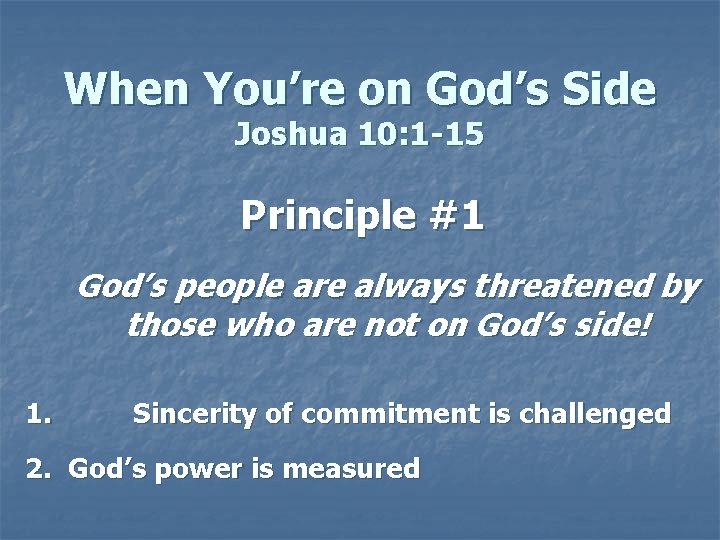 When You’re on God’s Side Joshua 10: 1 -15 Principle #1 God’s people are When You’re on God’s Side Joshua 10: 1 -15 Principle #1 God’s people are