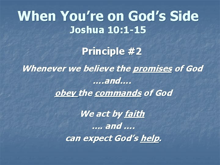 When You’re on God’s Side Joshua 10: 1 -15 Principle #2 Whenever we believe When You’re on God’s Side Joshua 10: 1 -15 Principle #2 Whenever we believe